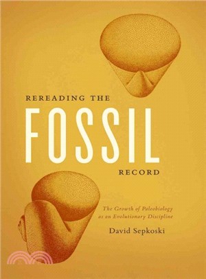 Rereading the Fossil Record ─ The Growth of Paleobiology as an Evolutionary Discipline