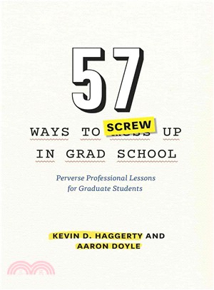 57 Ways to Screw Up in Grad School ─ Perverse Professional Lessons for Graduate Students