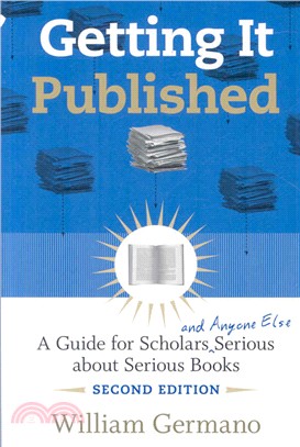 Getting it Published ─ A Guide for Scholars and Anyone Else Serious About Serious Books