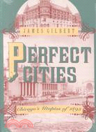 Perfect Cities: Chicago's Utopias of 1893