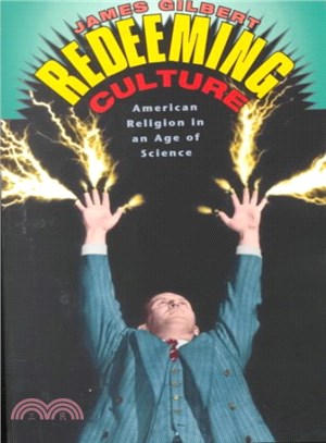 Redeeming Culture ─ American Religion in an Age of Science, 1925-1962