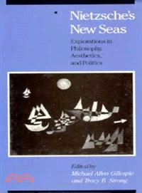 Nietzsche's New Seas: Explorations in Philosophy,Aesthetics, and Politics