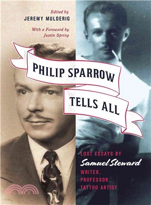 Philip Sparrow Tells All ─ Lost Essays by Samuel Steward, Writer, Professor, Tattoo Artist