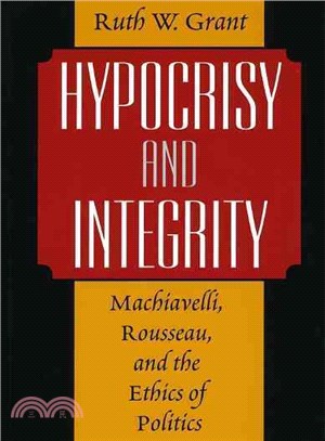 Hypocrisy and Integrity ─ MacHiavelli, Rousseau, and the Ethics of Politics