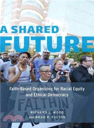 A Shared Future ─ Faith-Based Organizing for Racial Equity and Ethical Democracy