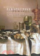 The Rhetoric Of Perspective: Realism And Illusionism In Seventeenth-century Dutch Still-life Painting