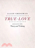 True-Love ─ Essays on Poetry and Valuing