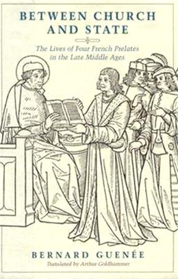 Between Church and State the Lives of Four French Prelates in the Late Middle Ages