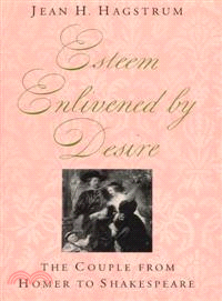 Esteem enlivened by desire :the couple from Homer to Shakespeare /