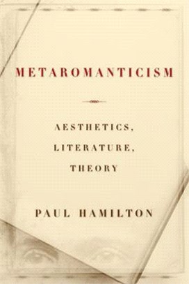 Metaromanticism :aesthetics, literature, theory /