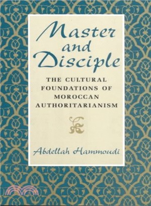 Master and Disciple ― The Cultural Foundations of Moroccan Authoritarianism