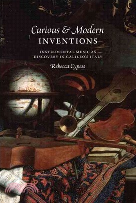 Curious & Modern Inventions ─ Instrumental Music As Discovery in Galileo's Italy