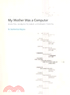My Mother Was A Computer ─ Digital Subjects And Literary Texts