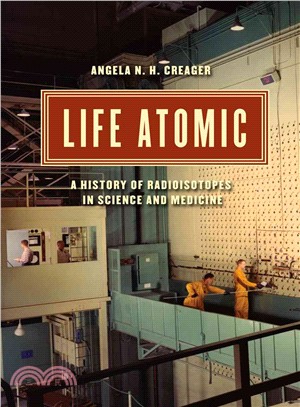 Life Atomic ─ A History of Radioisotopes in Science and Medicine