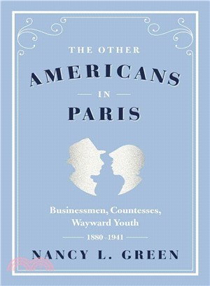 The Other Americans in Paris ― Businessmen, Countesses, Wayward Youth, 1880-1941