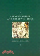 Abraham Geiger and the Jewish Jesus