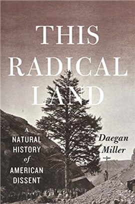 This Radical Land：A Natural History of American Dissent