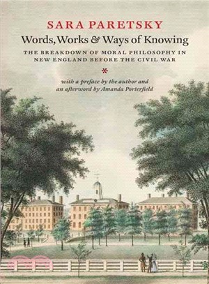 Words, Works, and Ways of Knowing ─ The Breakdown of Moral Philosophy in New England Before the Civil War