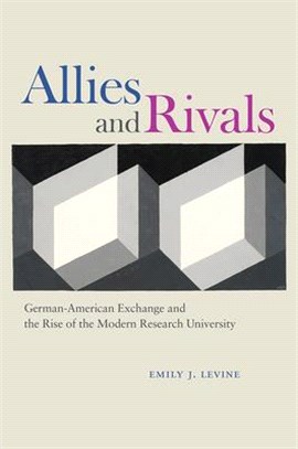 Allies and Rivals ― German-american Exchange and the Rise of the Modern Research University