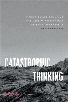 Catastrophic Thinking：Extinction and the Value of Diversity from Darwin to the Anthropocene