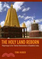 A Holy Land Reborn ─ Pilgrimage & the Tibetan Reinvention of Buddhist India