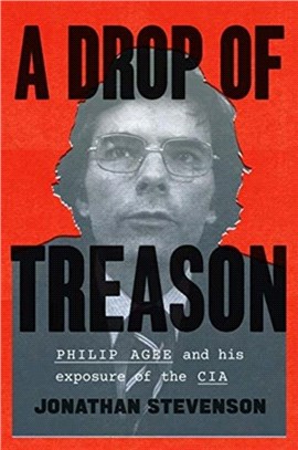 A Drop of Treason：Philip Agee and His Exposure of the CIA