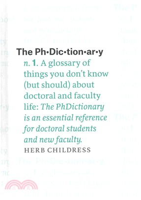 The PhDictionary ─ A Glossary of Things You Don't Know (but Should) about Doctoral and Faculty Life