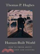 Human-Built World: How To Think About Technology And Culture