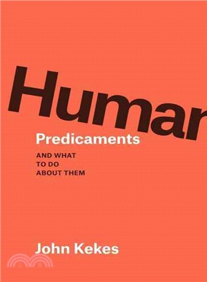 Human Predicaments ─ And What to Do About Them