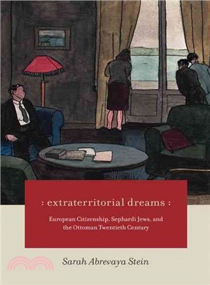 Extraterritorial Dreams ― European Citizenship, Sephardi Jews, and the Ottoman Twentieth Century