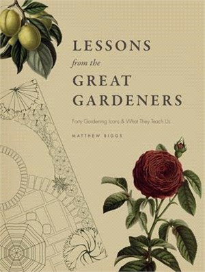 Lessons from the Great Gardeners ─ Forty Gardening Icons & What They Teach Us