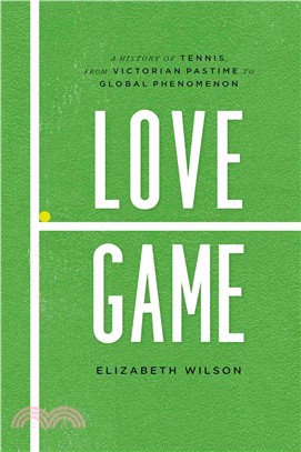 Love Game ─ A History of Tennis, from Victorian Pastime to Global Phenomenon