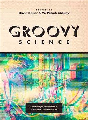 Groovy Science ─ Knowledge, Innovation, and American Counterculture