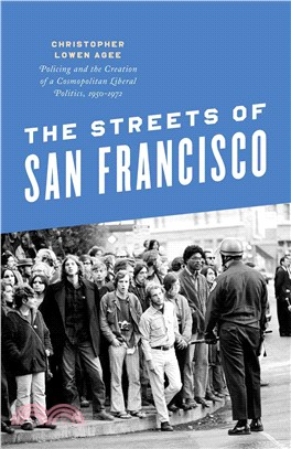 The Streets of San Francisco ─ Policing and the Creation of a Cosmopolitan Liberal Politics, 1950-1972