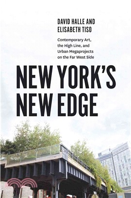 New York's new edge :contemporary art, the High Line, and urban megaprojects on the far West Side /