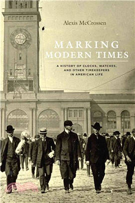 Marking Modern Times ─ A History of Clocks, Watches, and Other Timekeepers in American Life