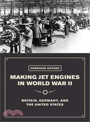 Making Jet Engines in World War II ─ Britain, Germany, and the United States