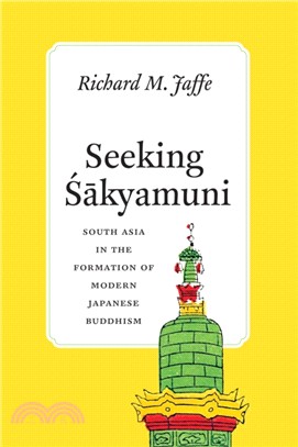 Seeking Sakyamuni ― South Asia in the Formation of Modern Japanese Buddhism