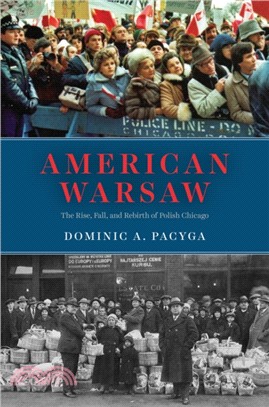 American Warsaw : The Rise, Fall, and Rebirth of Polish Chicago