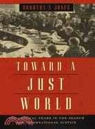 Toward a Just World: The Critical Years in the Search for International Justice