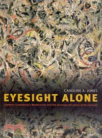 Eyesight Alone ― Clement Greenberg's Modernism And The Bureaucratization Of The Senses