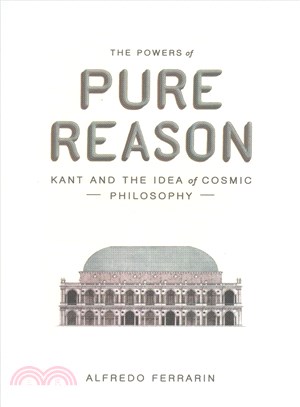 The Powers of Pure Reason ─ Kant and the Idea of Cosmic Philosophy