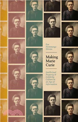 Making Marie Curie ─ Intellectual Property and Celebrity Culture in an Age of Information