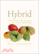 Hybrid ─ The History and Science of Plant Breeding