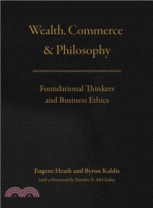 Wealth, Commerce, and Philosophy ─ Foundational Thinkers and Business Ethics