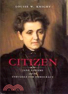 Citizen: Jane Addams And the Struggle for Democracy