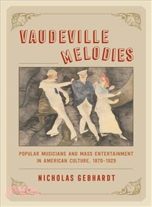 Vaudeville Melodies ─ Popular Musicians and Mass Entertainment in American Culture, 1870-1929