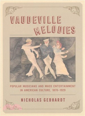 Vaudeville Melodies ─ Popular Musicians and Mass Entertainment in American Culture, 1870-1929