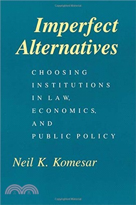 Imperfect Alternatives ─ Choosing Institutions in Law, Economics, and Public Policy