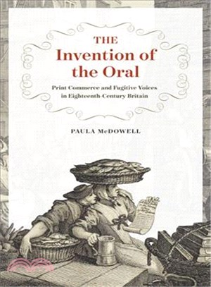 The Invention of the Oral ─ Print Commerce and Fugitive Voices in Eighteenth-Century Britain